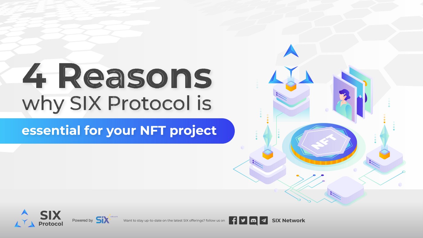 4 เหตุผลที่ SIX Protocol จำเป็นสำหรับโปรเจกต์ NFT ของคุณ