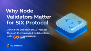 Why Node Validators Matter: Behind the Strength of SIX Protocol Infrastructure for Real-World Asset Tokenization
